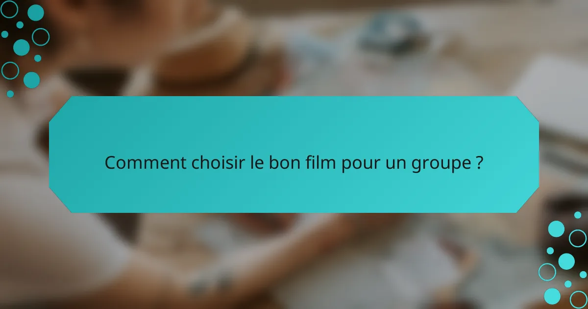 Comment choisir le bon film pour un groupe ?