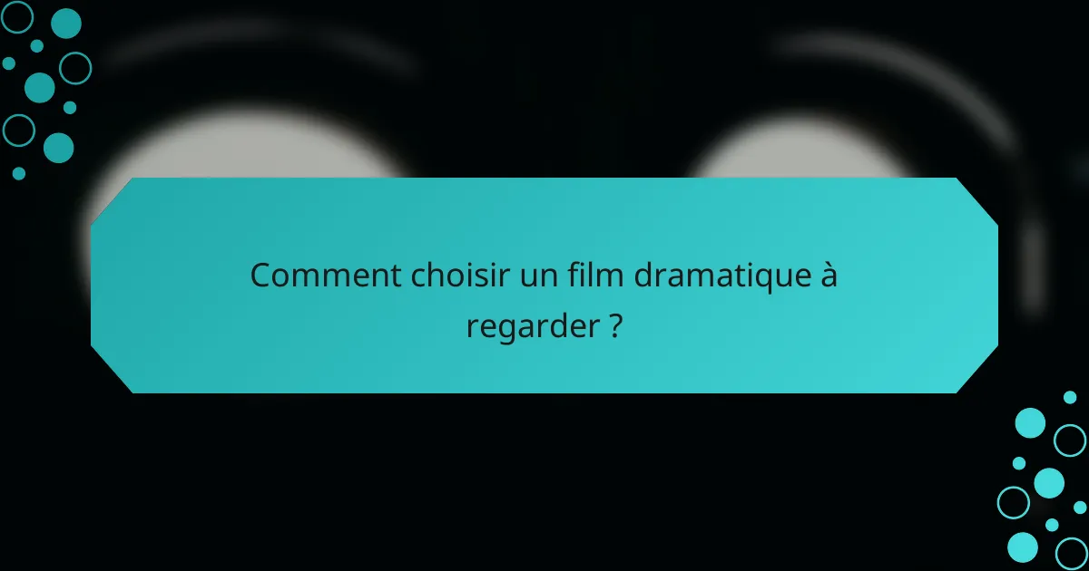 Comment choisir un film dramatique à regarder ?