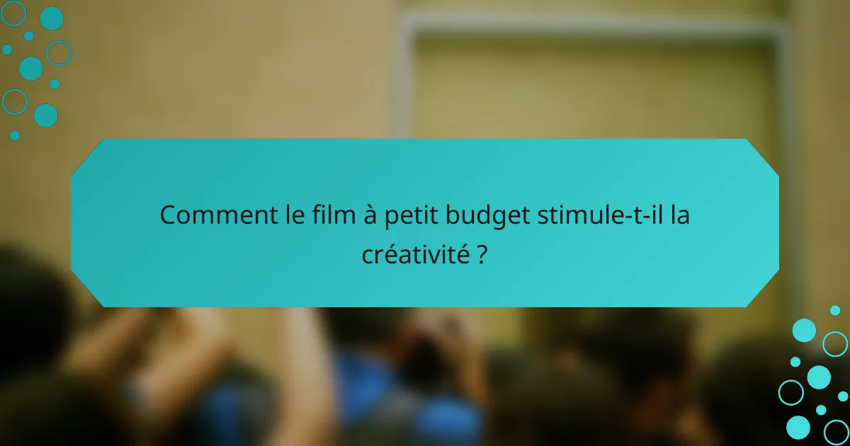 Comment le film à petit budget stimule-t-il la créativité ?