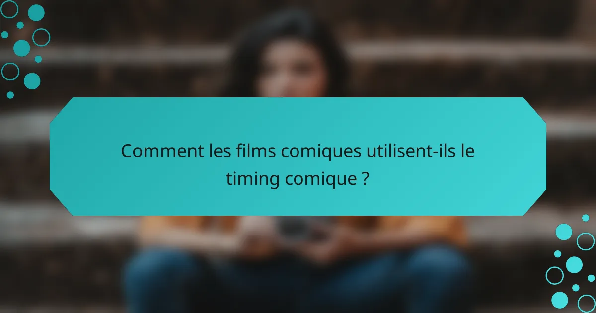 Comment les films comiques utilisent-ils le timing comique ?