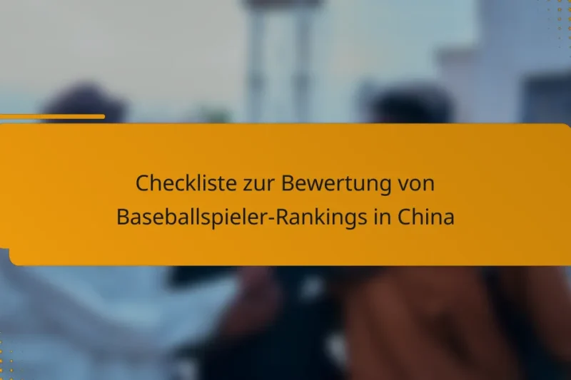 Checkliste zur Bewertung von Baseballspieler-Rankings in China