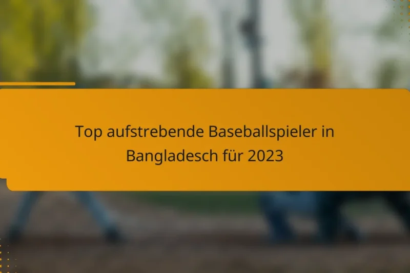 Top aufstrebende Baseballspieler in Bangladesch für 2023