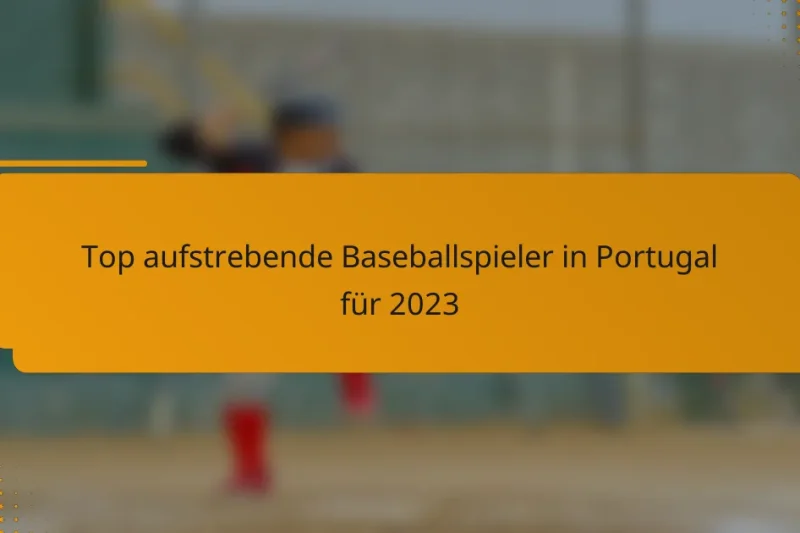 Top aufstrebende Baseballspieler in Portugal für 2023