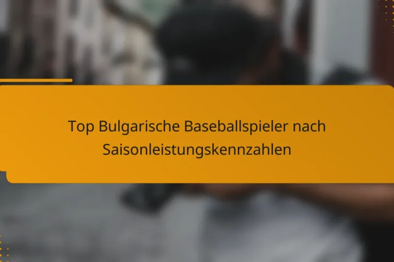 Top Bulgarische Baseballspieler nach Saisonleistungskennzahlen