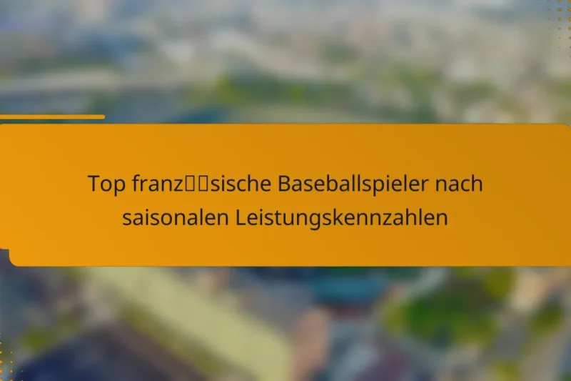 Top französische Baseballspieler nach saisonalen Leistungskennzahlen
