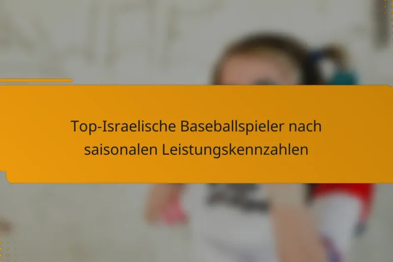Top-Israelische Baseballspieler nach saisonalen Leistungskennzahlen