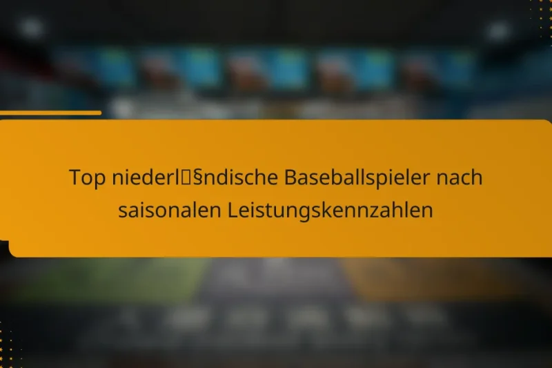 Top niederländische Baseballspieler nach saisonalen Leistungskennzahlen