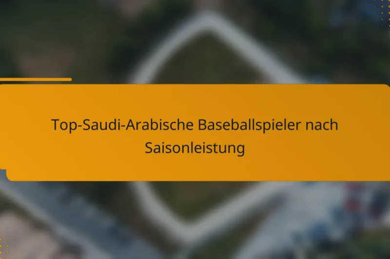Top-Saudi-Arabische Baseballspieler nach Saisonleistung