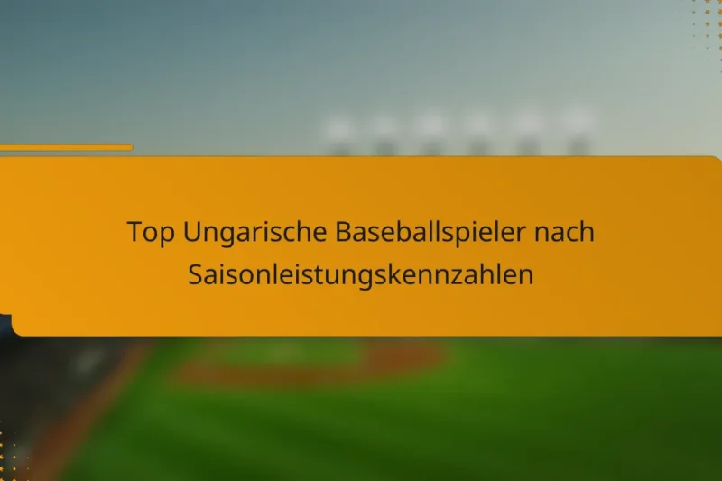 Top Ungarische Baseballspieler nach Saisonleistungskennzahlen