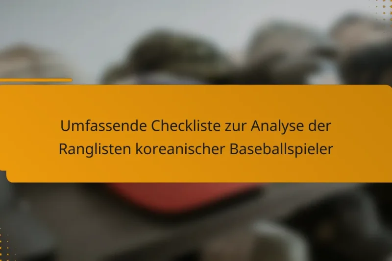Umfassende Checkliste zur Analyse der Ranglisten koreanischer Baseballspieler