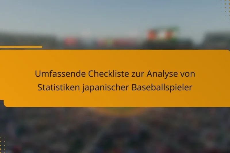 Umfassende Checkliste zur Analyse von Statistiken japanischer Baseballspieler