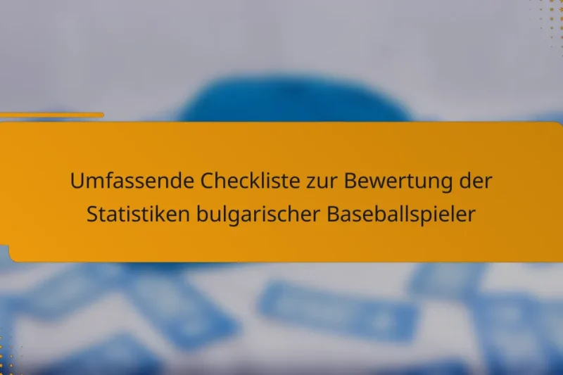 Umfassende Checkliste zur Bewertung der Statistiken bulgarischer Baseballspieler