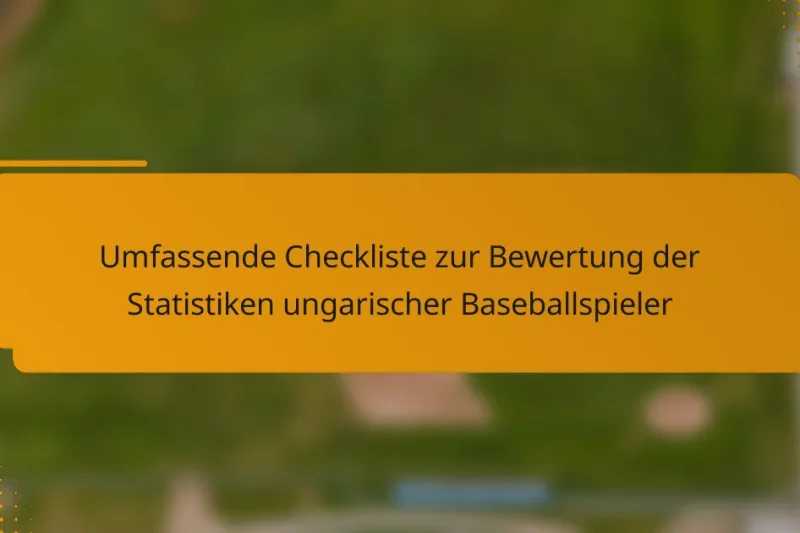 Umfassende Checkliste zur Bewertung der Statistiken ungarischer Baseballspieler