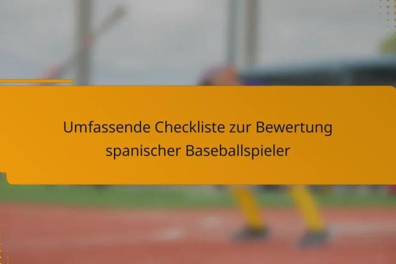 Umfassende Checkliste zur Bewertung spanischer Baseballspieler
