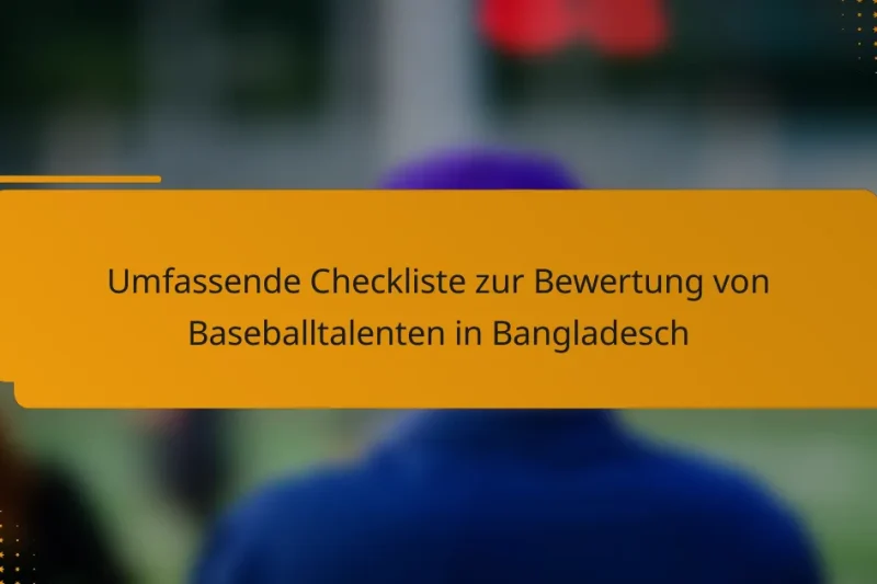 Umfassende Checkliste zur Bewertung von Baseballtalenten in Bangladesch