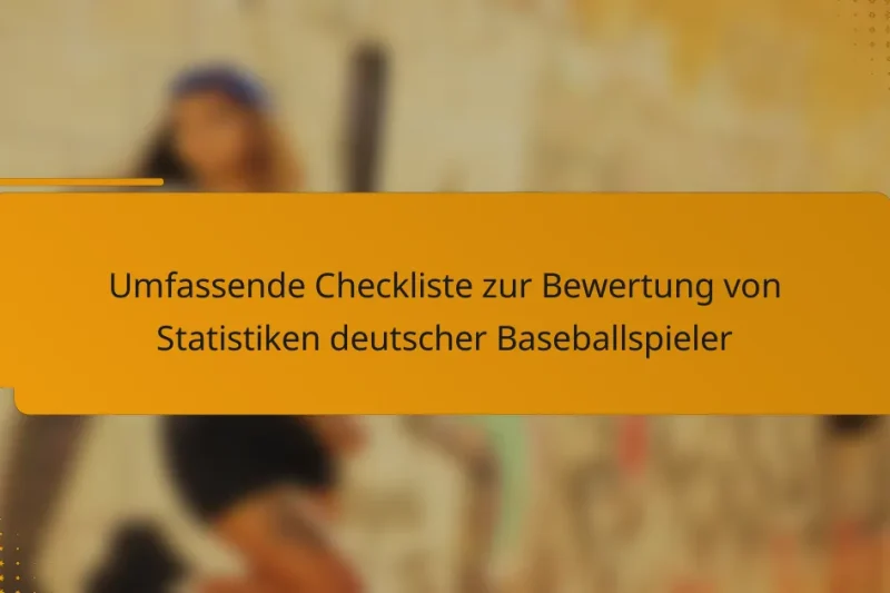 Umfassende Checkliste zur Bewertung von Statistiken deutscher Baseballspieler