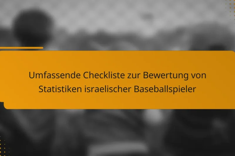 Umfassende Checkliste zur Bewertung von Statistiken israelischer Baseballspieler