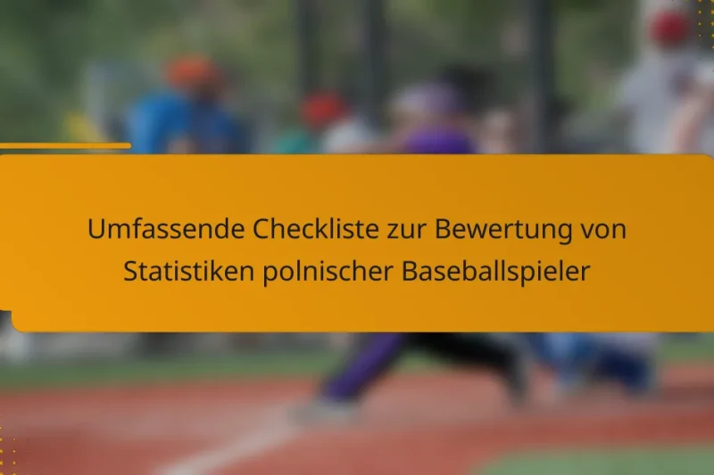 Umfassende Checkliste zur Bewertung von Statistiken polnischer Baseballspieler