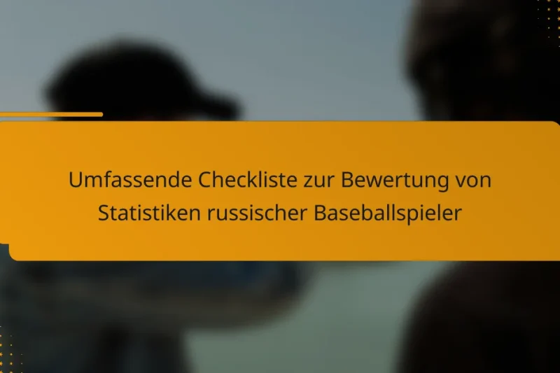 Umfassende Checkliste zur Bewertung von Statistiken russischer Baseballspieler