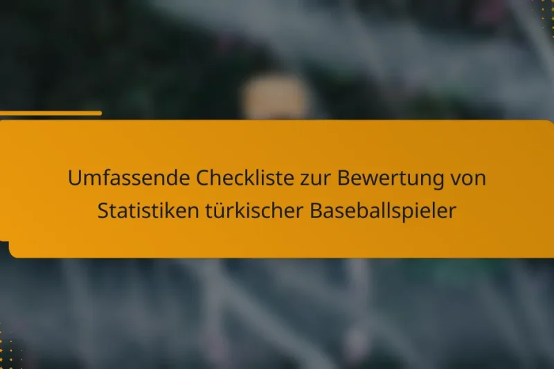 Umfassende Checkliste zur Bewertung von Statistiken türkischer Baseballspieler