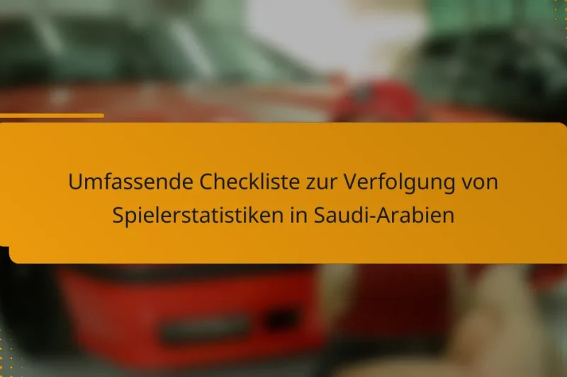 Umfassende Checkliste zur Verfolgung von Spielerstatistiken in Saudi-Arabien