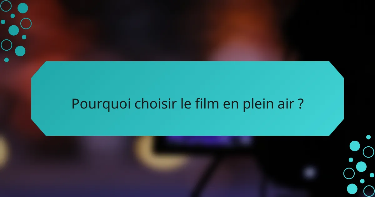 Pourquoi choisir le film en plein air ?