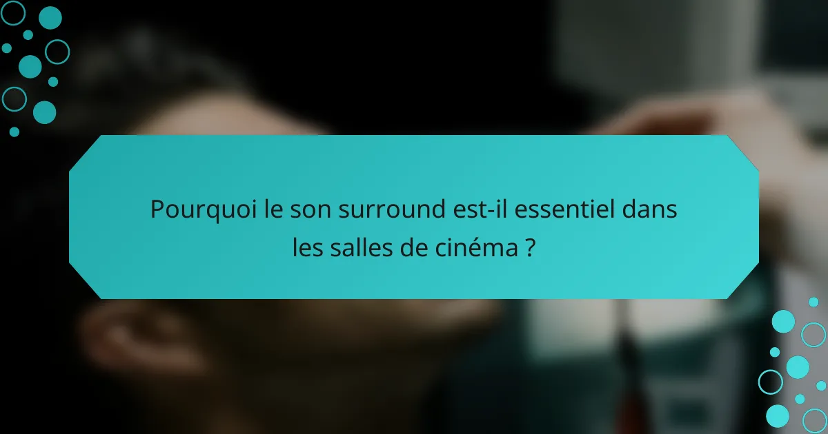 Pourquoi le son surround est-il essentiel dans les salles de cinéma ?