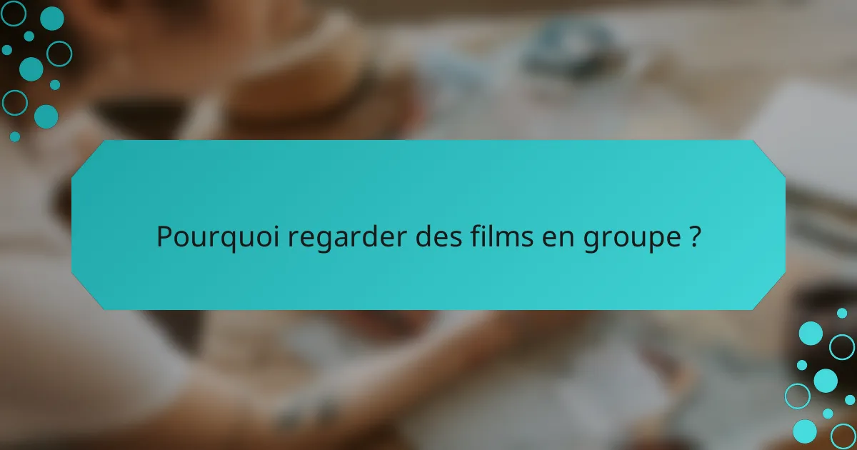 Pourquoi regarder des films en groupe ?