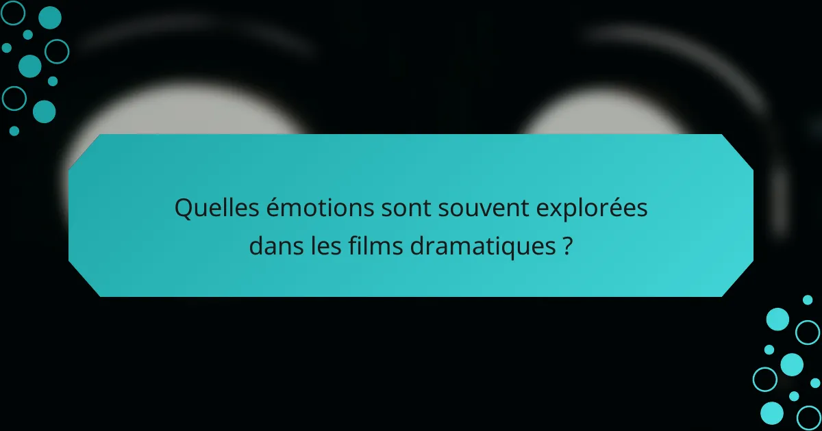 Quelles émotions sont souvent explorées dans les films dramatiques ?