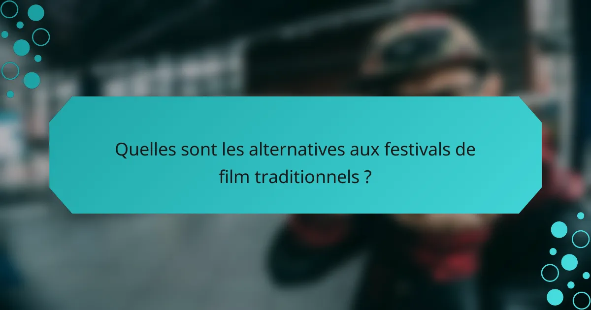 Quelles sont les alternatives aux festivals de film traditionnels ?