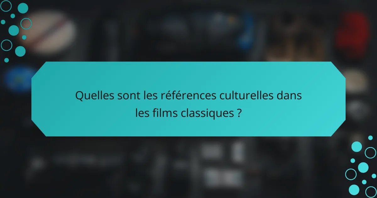 Quelles sont les références culturelles dans les films classiques ?