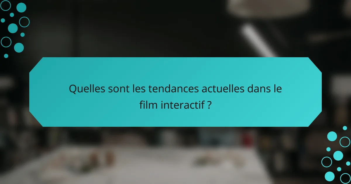 Quelles sont les tendances actuelles dans le film interactif ?