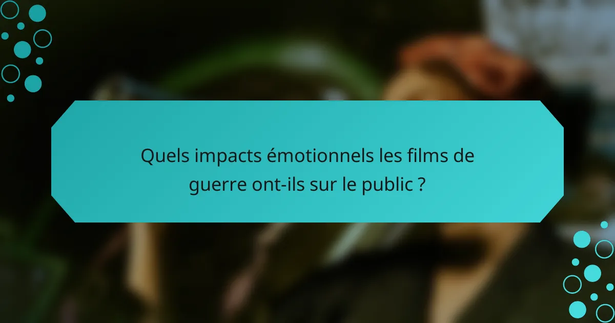 Quels impacts émotionnels les films de guerre ont-ils sur le public ?