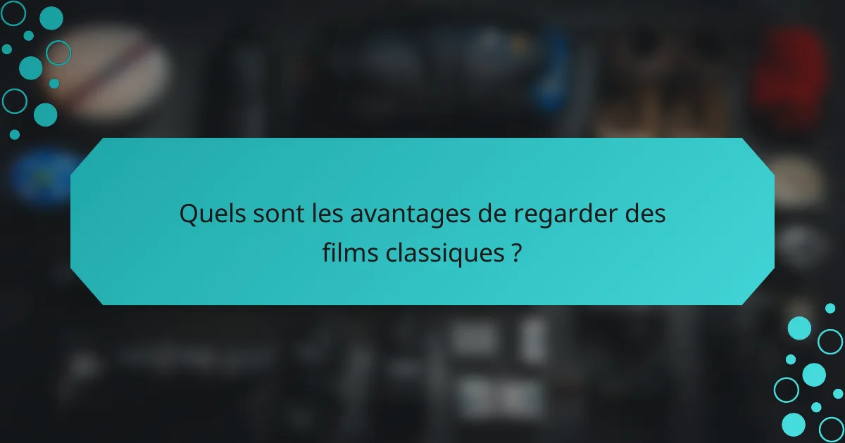 Quels sont les avantages de regarder des films classiques ?