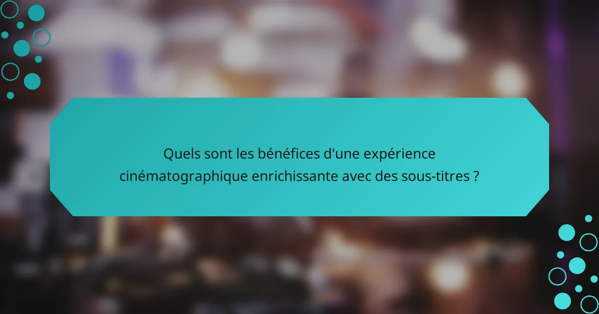 Quels sont les bénéfices d'une expérience cinématographique enrichissante avec des sous-titres ?