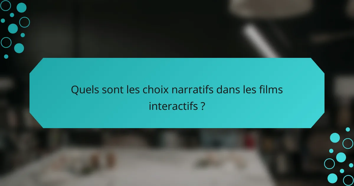 Quels sont les choix narratifs dans les films interactifs ?