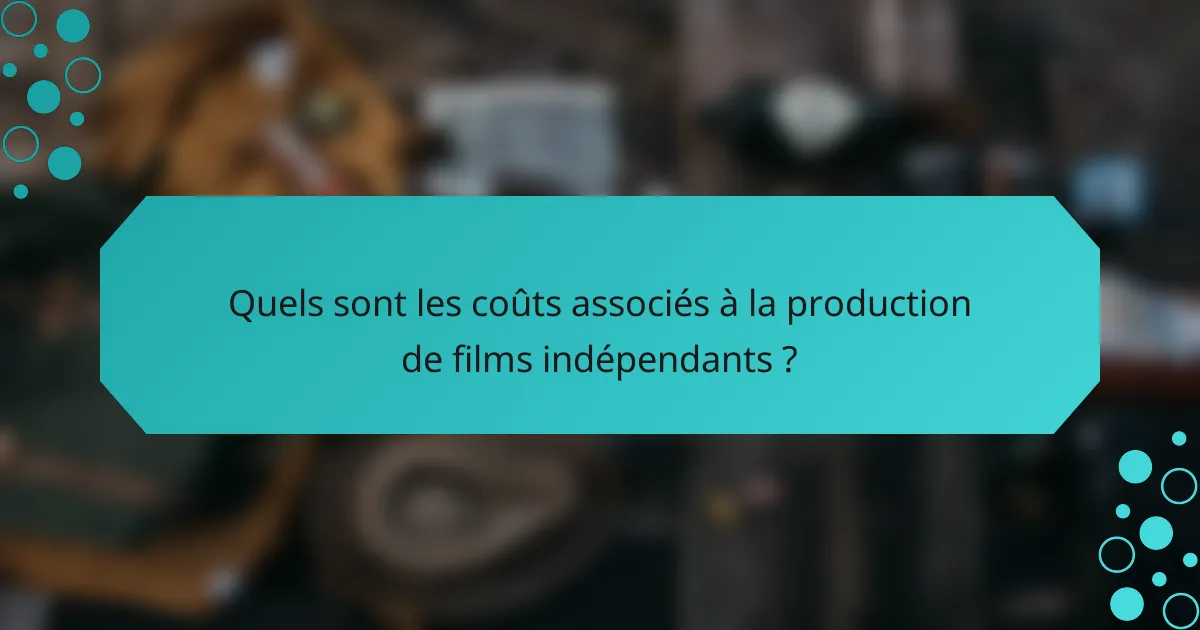 Quels sont les coûts associés à la production de films indépendants ?