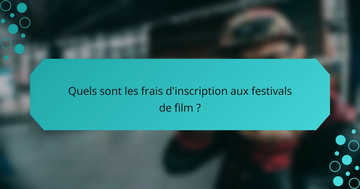 Quels sont les frais d'inscription aux festivals de film ?