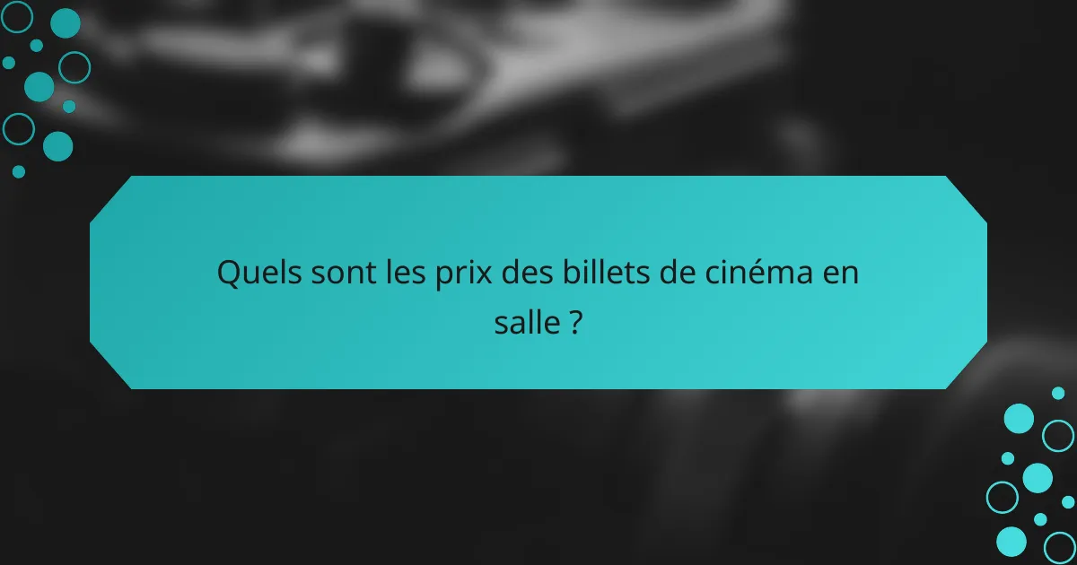 Quels sont les prix des billets de cinéma en salle ?
