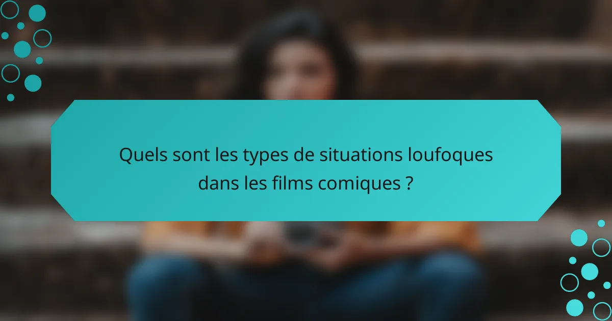 Quels sont les types de situations loufoques dans les films comiques ?