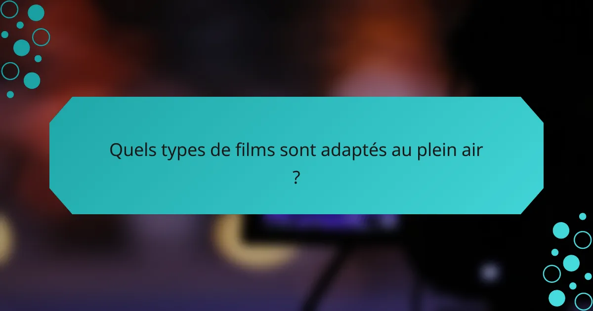 Quels types de films sont adaptés au plein air ?