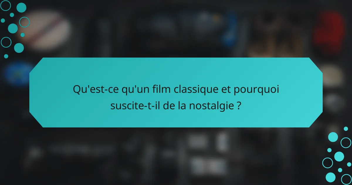 Qu'est-ce qu'un film classique et pourquoi suscite-t-il de la nostalgie ?
