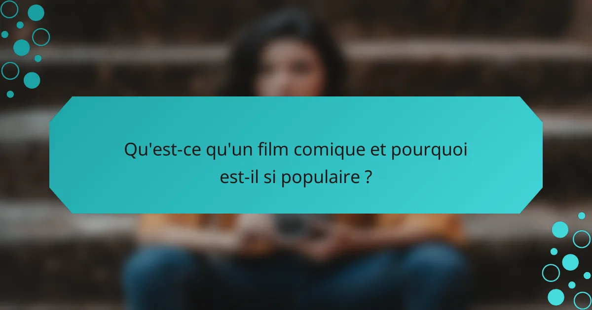 Qu'est-ce qu'un film comique et pourquoi est-il si populaire ?
