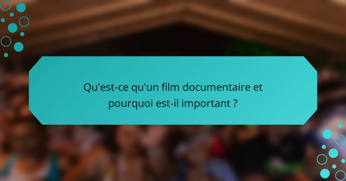 Qu'est-ce qu'un film documentaire et pourquoi est-il important ?