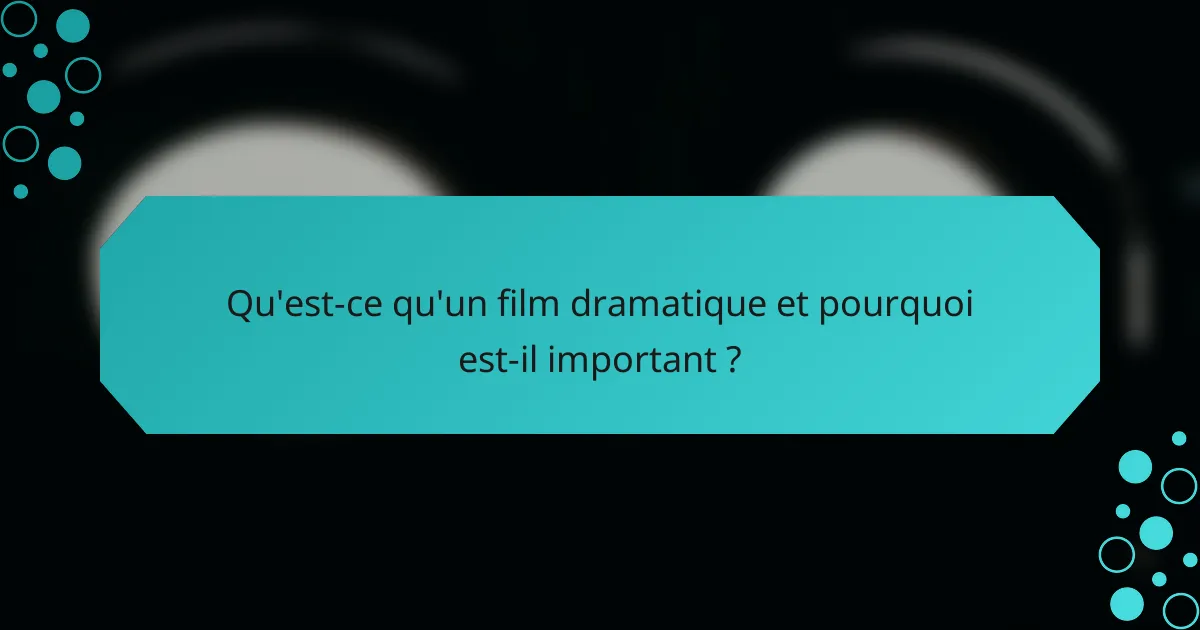 Qu'est-ce qu'un film dramatique et pourquoi est-il important ?