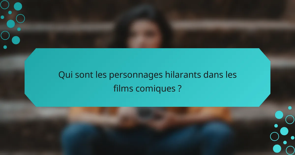 Qui sont les personnages hilarants dans les films comiques ?