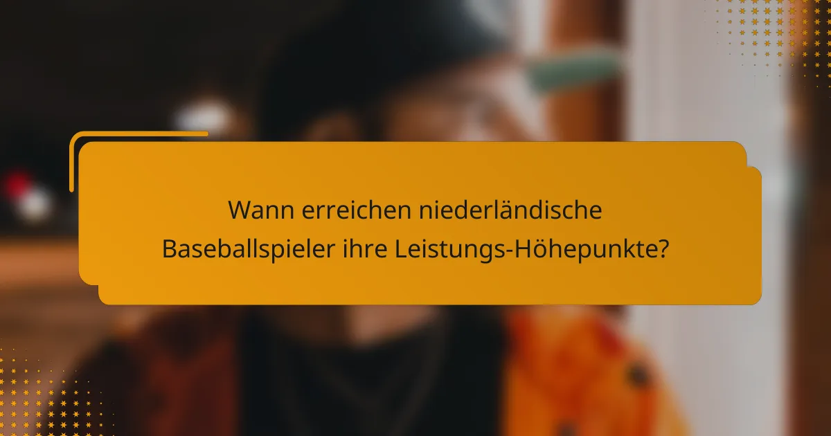 Wann erreichen niederländische Baseballspieler ihre Leistungs-Höhepunkte?