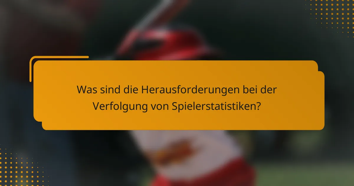 Was sind die Herausforderungen bei der Verfolgung von Spielerstatistiken?