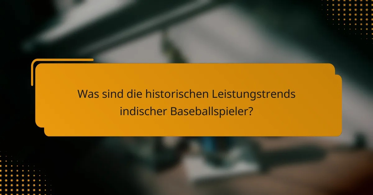 Was sind die historischen Leistungstrends indischer Baseballspieler?