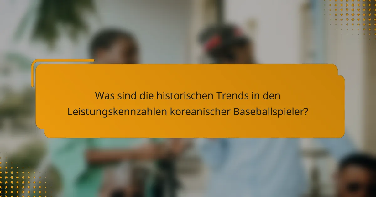 Was sind die historischen Trends in den Leistungskennzahlen koreanischer Baseballspieler?